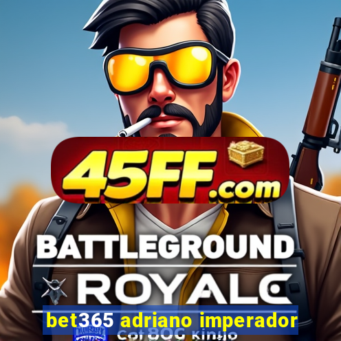 bet365 adriano imperador